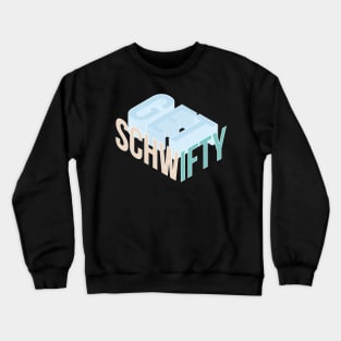 Get Schwifty Crewneck Sweatshirt